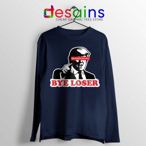 Bye Trump Loser Navy Long Sleeve Tee We Voted You Out Loser