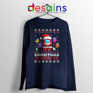 Christmas is Among Us Navy Long Sleeve Tee Ugly Christmas Game