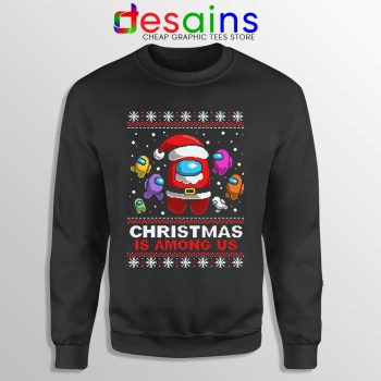 Christmas is Among Us Sweatshirt Ugly Christmas Game Sweaters