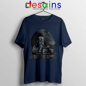 Darth Wants to Be a Millionaire Navy Tshirt Star Wars Graphic Tees