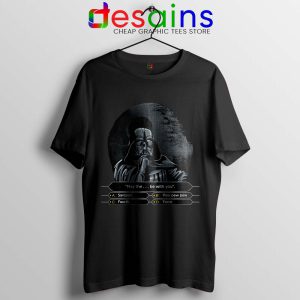 Darth Wants to Be a Millionaire Tshirt Star Wars Graphic Tees