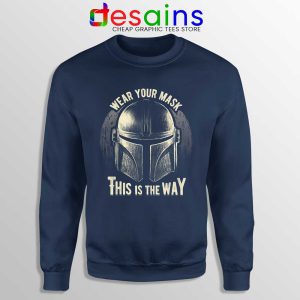 Wear Your Mask Mando Navy Sweatshirt Din Djarin Mandalorian