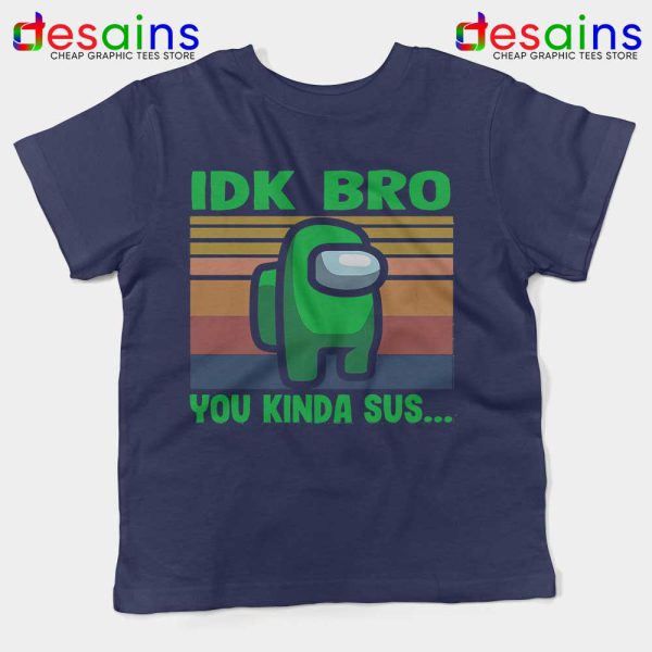 You Kinda Sus Navy Kids Tee IDK Bro Among Us Youth Tshirts