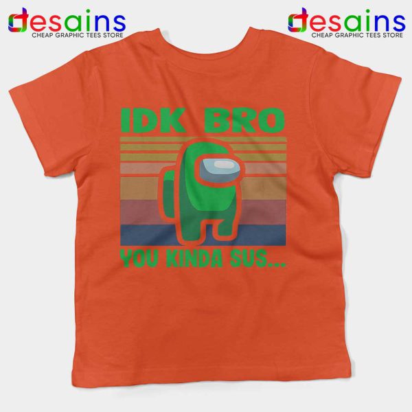 You Kinda Sus Orange Kids Tee IDK Bro Among Us Youth Tshirts