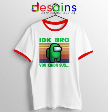 You Kinda Sus Red Ringer Tee IDK Bro Among Us T-shirts