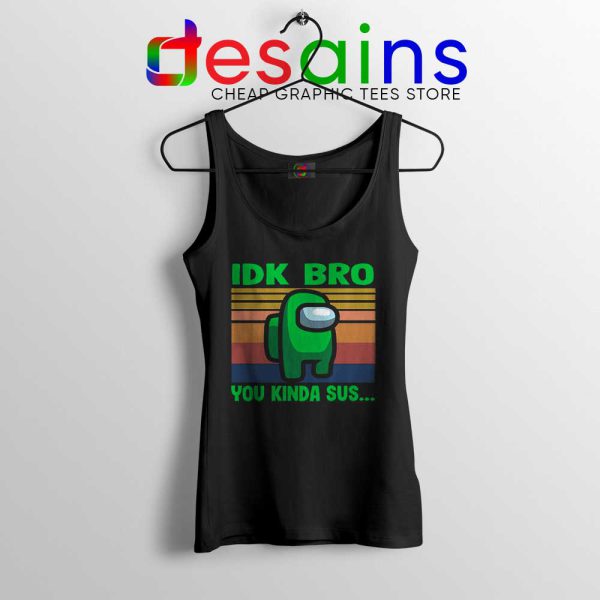 You Kinda Sus Tank Top IDK Bro Among Us Tops