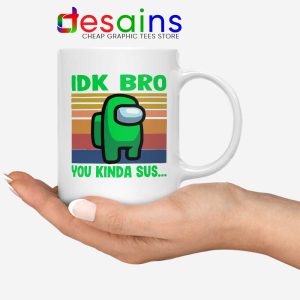 You Kinda Sus White Mug IDK Bro Among Us Coffee Mugs
