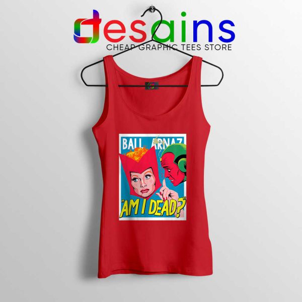 Lucille Ball Desi Arnaz Red Tank Top Am I Dead