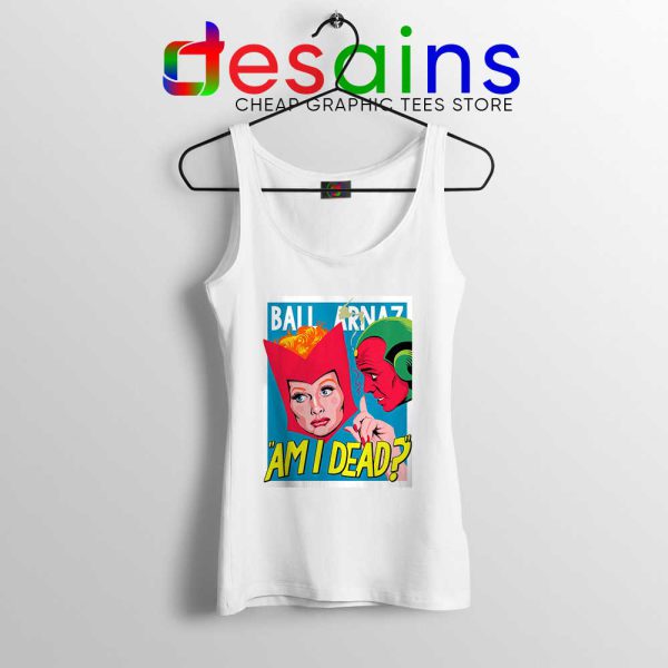 Lucille Ball Desi Arnaz Tank Top Am I Dead