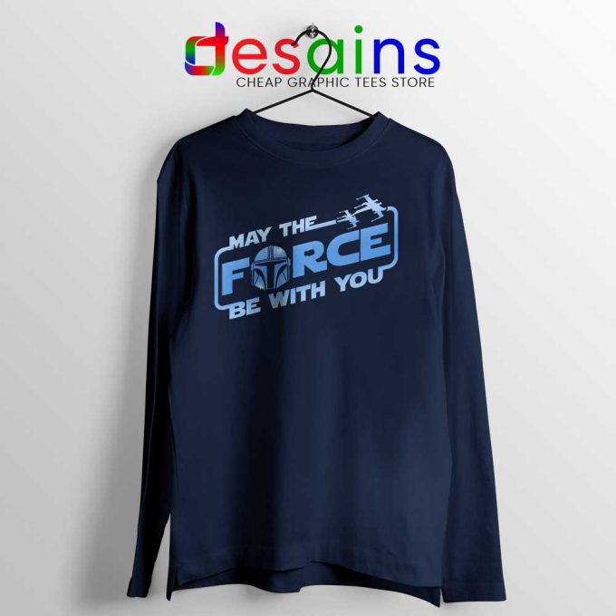 May The Force Be With You Mando Long Sleeve Tee Merch
