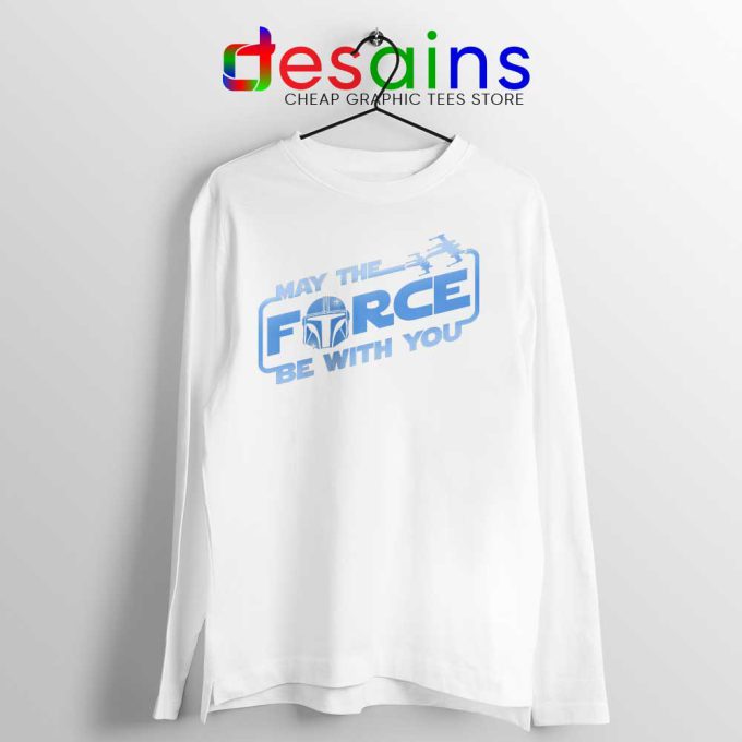 May The Force Be With You Mando White Long Sleeve Tee Merch
