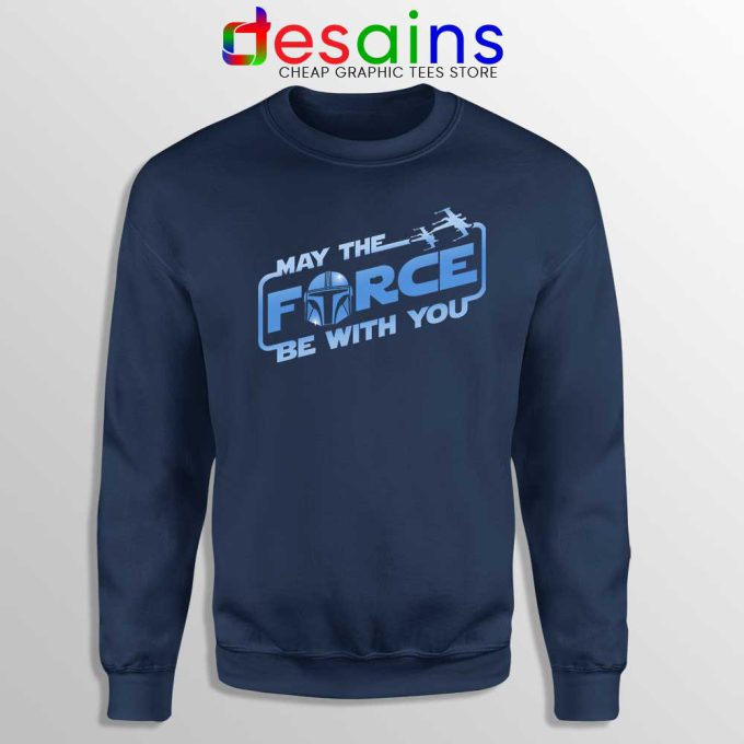 May The Force be with You Mando Sweatshirt The Mandalorian
