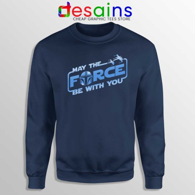The Force be with You Mando Sweatshirt