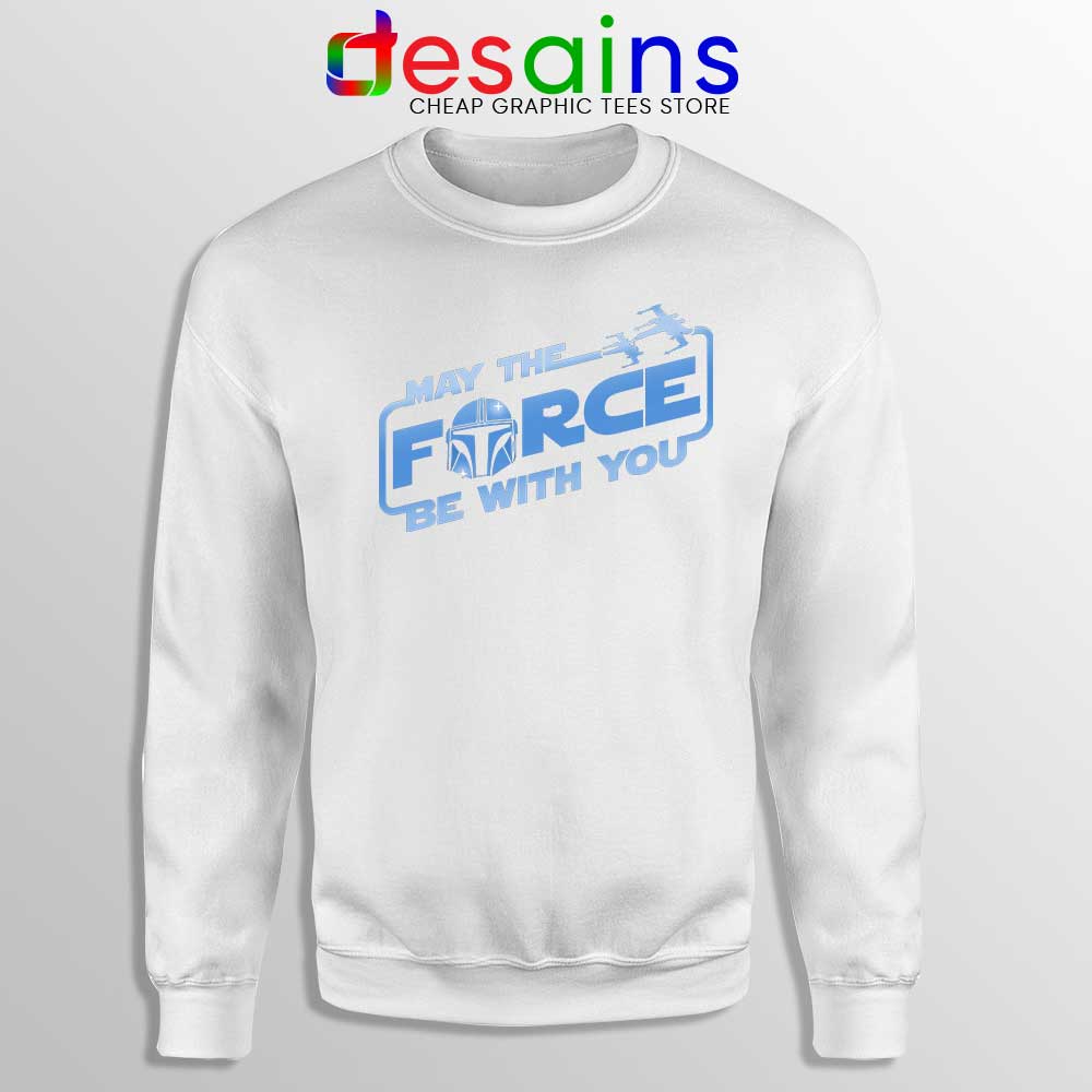 May The Force be with You Mando White Sweatshirt The Mandalorian