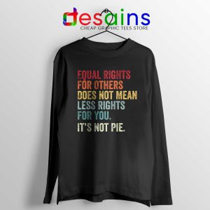 Equal Rights for You Doesn t Mean Long Sleeve Tee