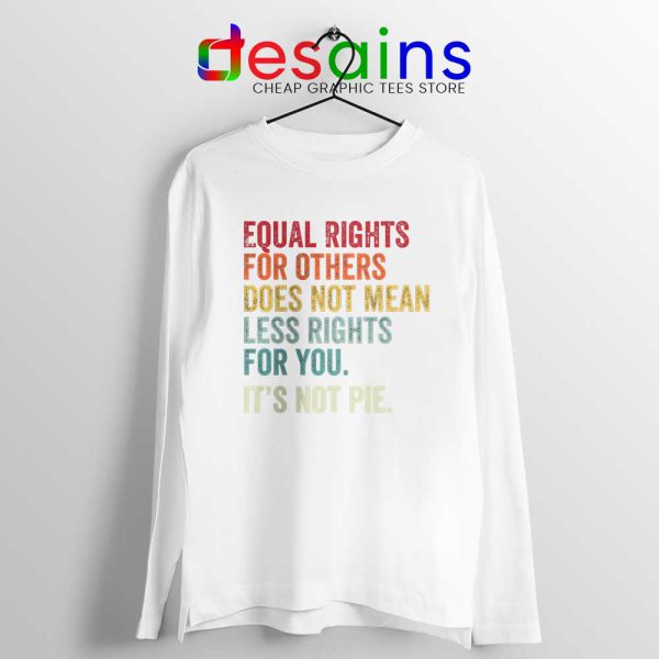 Equal Rights for You Doesn t Mean White Long Sleeve Tee