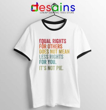Equal Rights is Not Pie Ringer Tee Black History Month