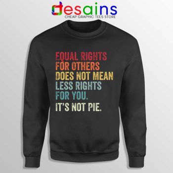 Equal Rights is Not Pie Sweatshirt Black History Month