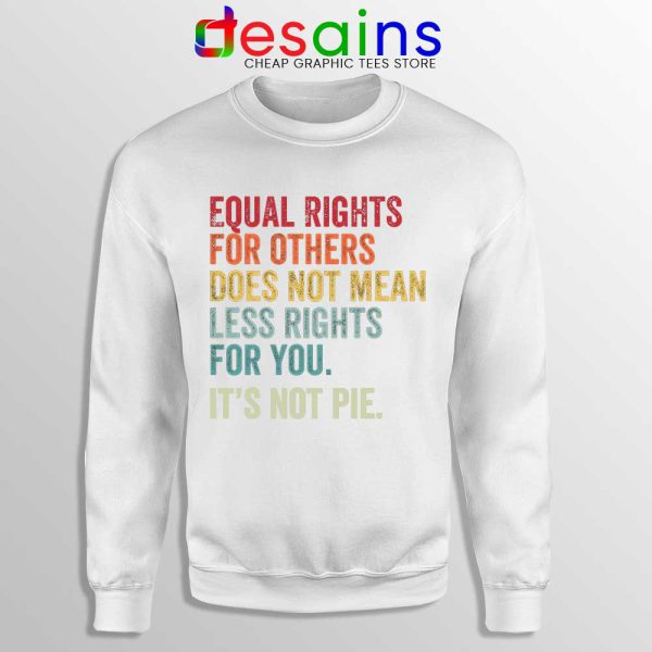 Equal Rights is Not Pie White Sweatshirt Black History Month