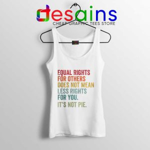 Equal Rights is Not Pie White Tank Top Black History Month