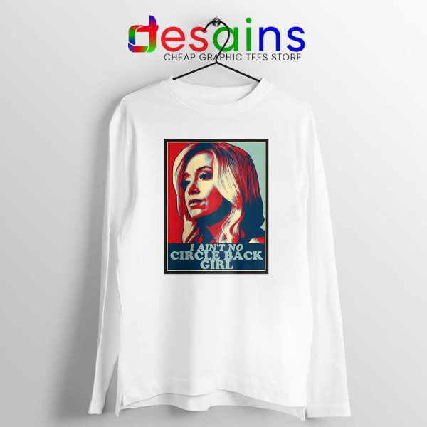 Kayleigh McEnany Meme White Long Sleeve Tee I Ain't No Circle Back Girl