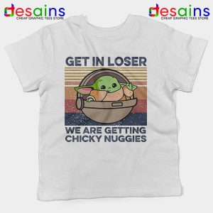 Baby Yoda Get in Loser Kids Tee Chicky Nuggies Grogu