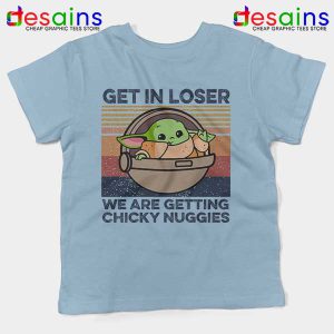 Baby Yoda Get in Loser Light Blue Kids Tee Chicky Nuggies Grogu