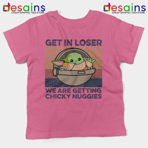 Baby Yoda Get in Loser Pink Kids Tee Chicky Nuggies Grogu