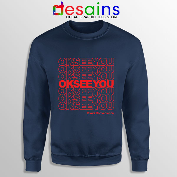 Best Kims Convenience Quote Navy Sweatshirt Ok See You