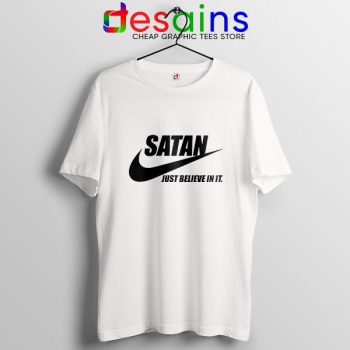 Best Satan Meme White T Shirt Nike Funny Just Believe In It