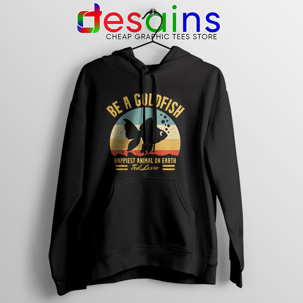 Best Ted Lasso Quote Hoodie Be A Goldfish