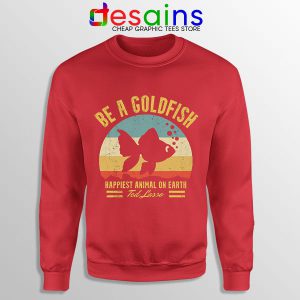 Best Ted Lasso Quote Red Sweatshirt Be A Goldfish