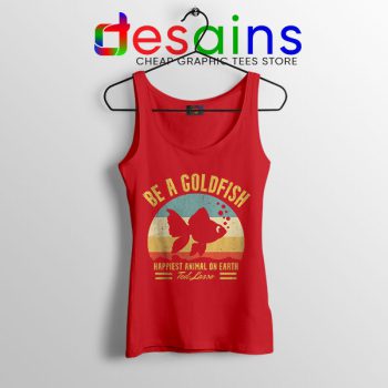 Best Ted Lasso Quote Red Tank Top Be A Goldfish