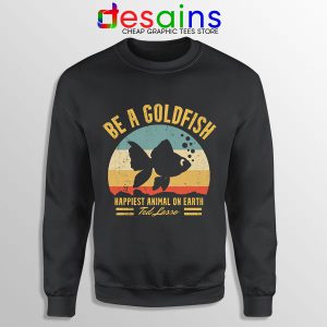 Best Ted Lasso Quote Sweatshirt Be A Goldfish