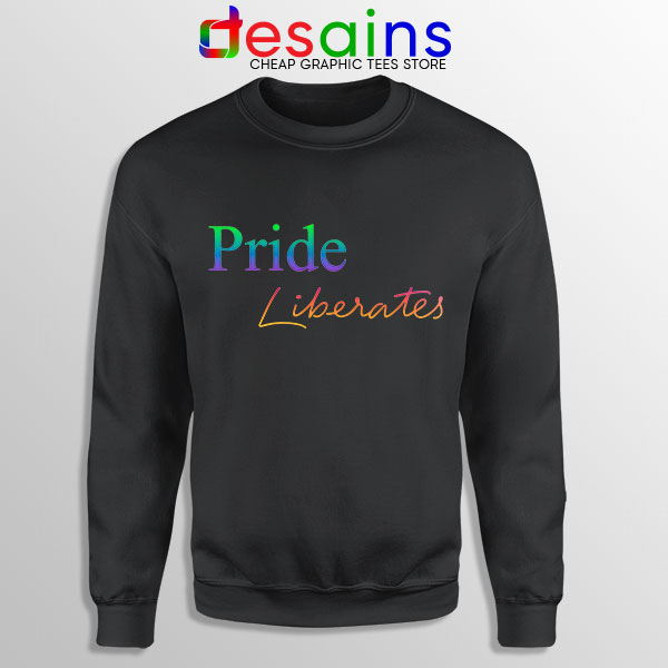 Pride Liberates Rainbow Black Sweatshirt LGBT Flag