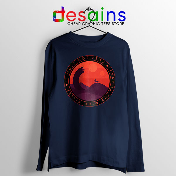 Buy Dune Quotes Fear Navy Long Sleeve Tee I Must Not Fear