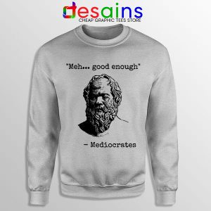 Buy Meh Good Enough SPort Grey Sweatshirt Meme Mediocrates