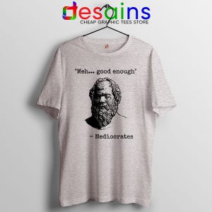 Buy Meh Good Enough Sport Grey T Shirt Meme Mediocrates