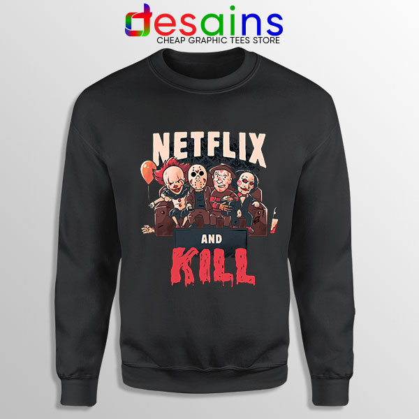 Classic Scary Horror Movie Sweatshirt Netflix And Kill