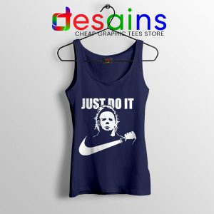 Best Michael Myers Halloween Navy Tank Top Just Do It