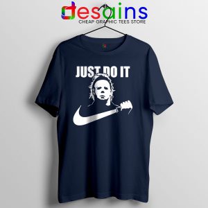 Best Michael Myers Halloween Navy Tshirt Just Do It