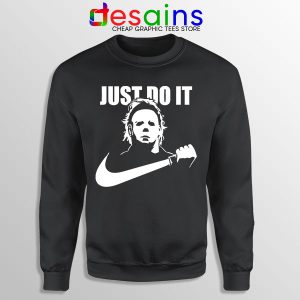 Best Michael Myers Halloween Sweatshirt Just Do It