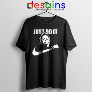 Best Michael Myers Halloween Tshirt Just Do It