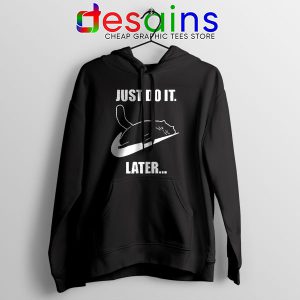 Kitties Meme Just Do It Later Hoodie Funny Cats