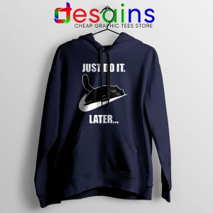 Kitties Meme Just Do It Later Navy Hoodie Funny Cats