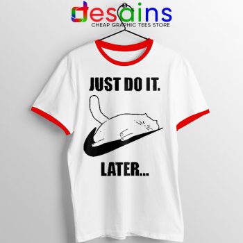 Kitties Meme Just Do It Later Red Ringer Tee Funny Cats