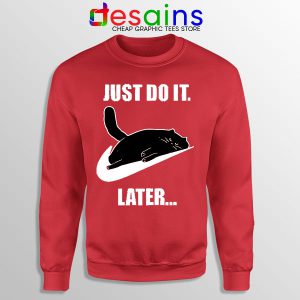 Kitties Meme Just Do It Later Red Sweatshirt Funny Cats