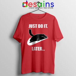 Kitties Meme Just Do It Later Red Tshirt Funny Cats