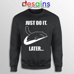 Kitties Meme Just Do It Later Sweatshirt Funny Cats