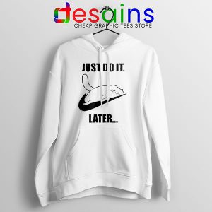 Kitties Meme Just Do It Later White Hoodie Funny Cats